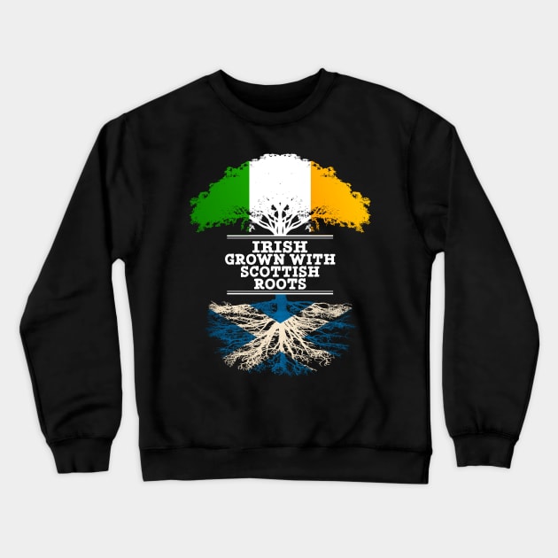 Irish Grown With Scottish Roots - Gift for Scottish With Roots From Scotland Crewneck Sweatshirt by Country Flags